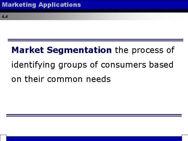 Marketing Applications 4. 4 Market Segmentation the process of identifying groups of consumers based