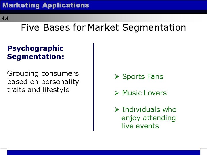 Marketing Applications 4. 4 Five Bases for Market Segmentation Psychographic Segmentation: Grouping consumers based