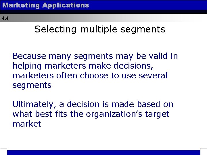 Marketing Applications 4. 4 Selecting multiple segments Because many segments may be valid in