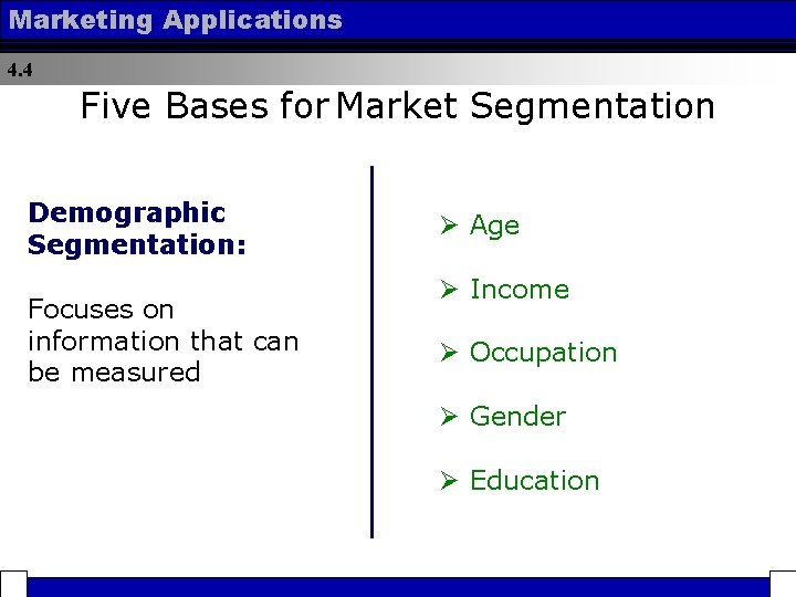 Marketing Applications 4. 4 Five Bases for Market Segmentation Demographic Segmentation: Focuses on information