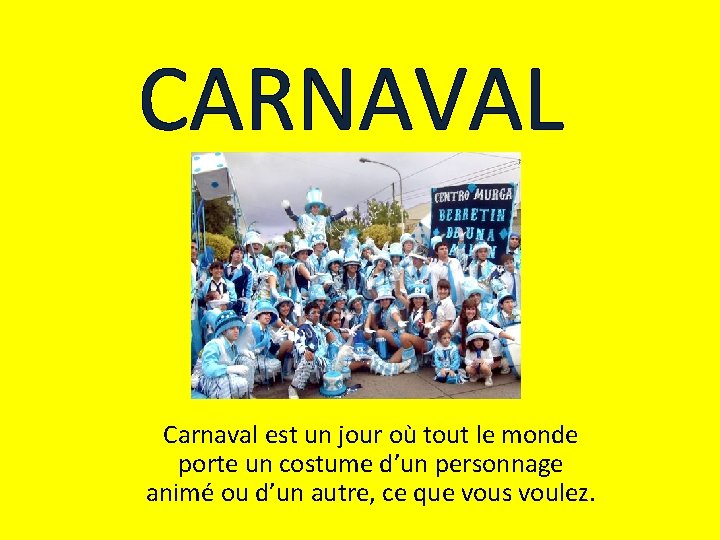 CARNAVAL Carnaval est un jour où tout le monde porte un costume d’un personnage