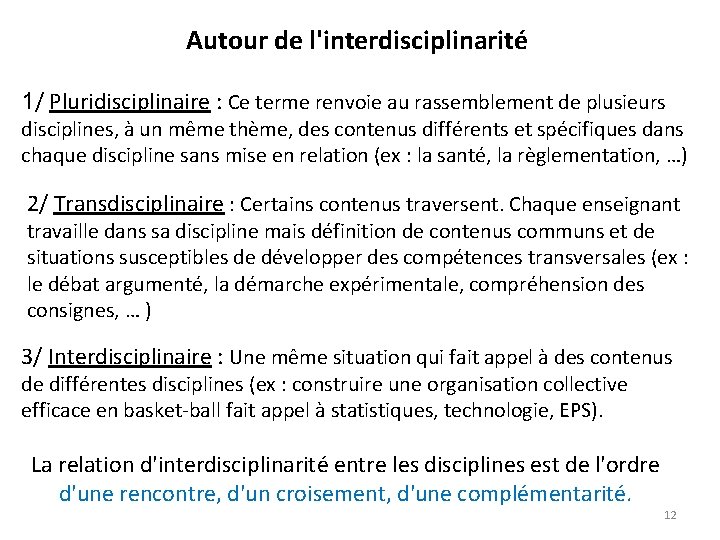 Autour de l'interdisciplinarité 1/ Pluridisciplinaire : Ce terme renvoie au rassemblement de plusieurs disciplines,