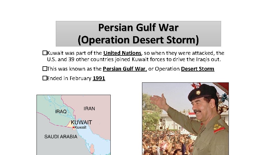 Persian Gulf War (Operation Desert Storm) �Kuwait was part of the United Nations, so
