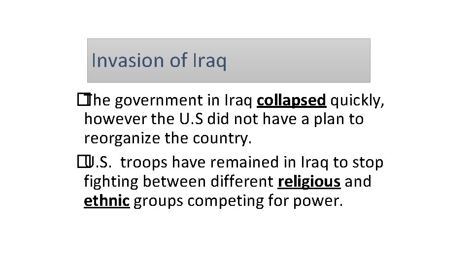 Invasion of Iraq � The government in Iraq collapsed quickly, however the U. S