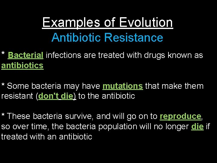 Examples of Evolution Antibiotic Resistance * Bacterial infections are treated with drugs known as