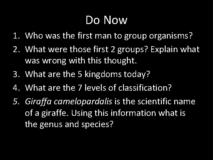 Do Now 1. Who was the first man to group organisms? 2. What were