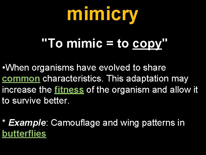 mimicry "To mimic = to copy" • When organisms have evolved to share common