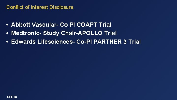 Conflict of Interest Disclosure • Abbott Vascular- Co PI COAPT Trial • Medtronic- Study