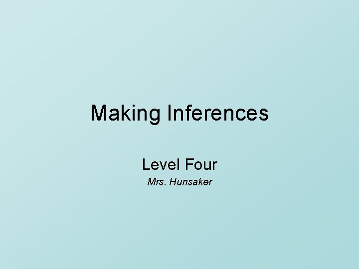 Making Inferences Level Four Mrs. Hunsaker 