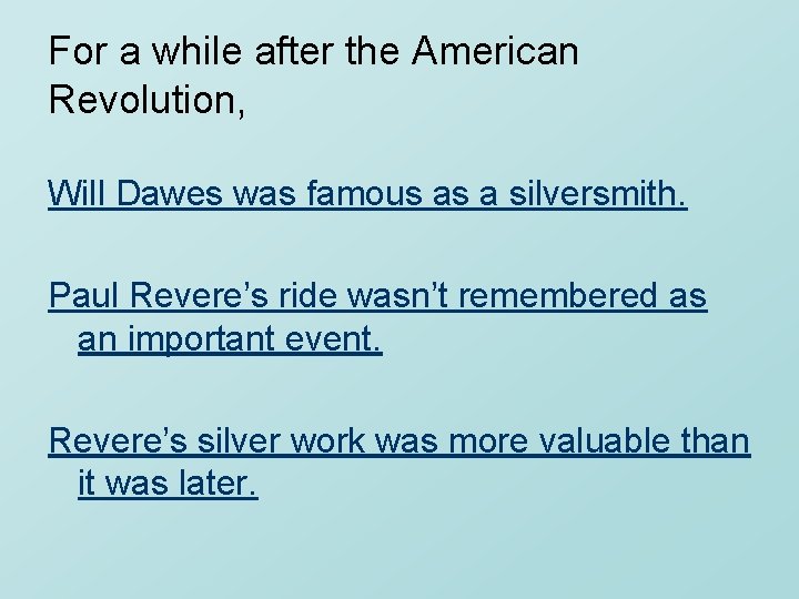 For a while after the American Revolution, Will Dawes was famous as a silversmith.