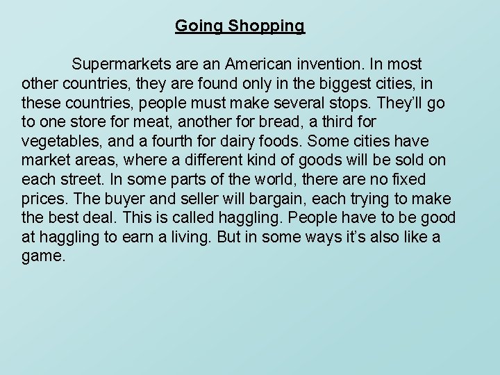 Going Shopping Supermarkets are an American invention. In most other countries, they are found