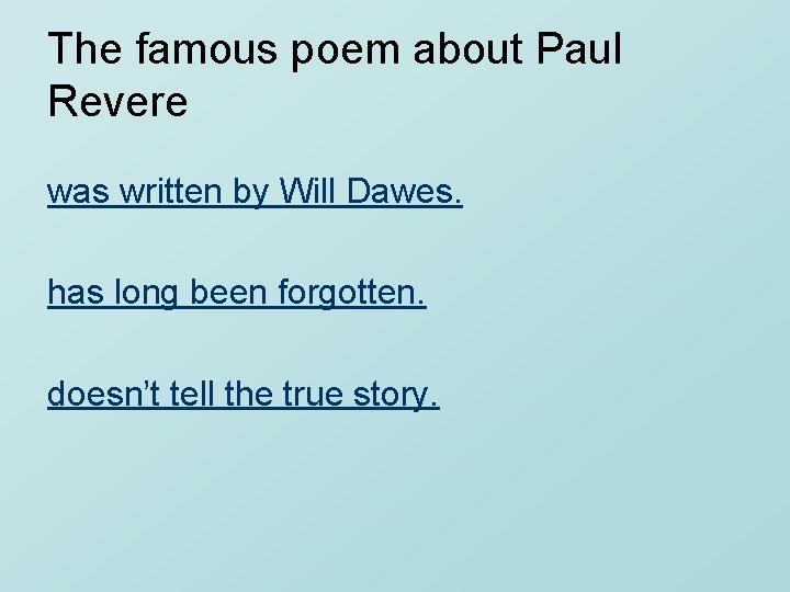 The famous poem about Paul Revere was written by Will Dawes. has long been