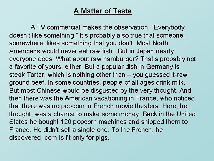 A Matter of Taste A TV commercial makes the observation, “Everybody doesn’t like something.