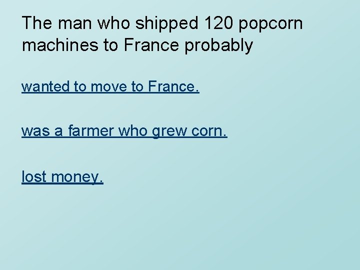 The man who shipped 120 popcorn machines to France probably wanted to move to