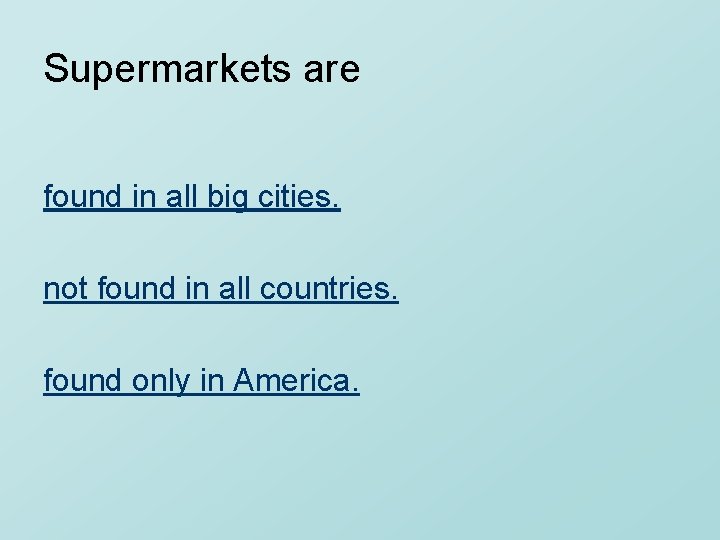 Supermarkets are found in all big cities. not found in all countries. found only