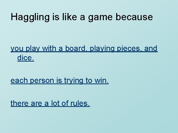 Haggling is like a game because you play with a board, playing pieces, and