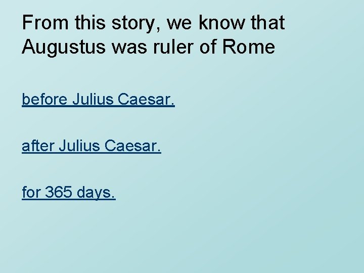 From this story, we know that Augustus was ruler of Rome before Julius Caesar.