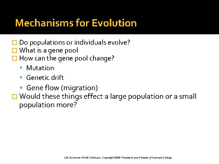 Mechanisms for Evolution � Do populations or individuals evolve? � What is a gene