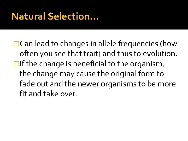 Natural Selection… �Can lead to changes in allele frequencies (how often you see that