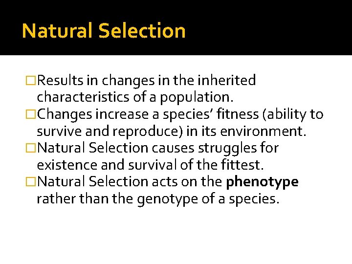 Natural Selection �Results in changes in the inherited characteristics of a population. �Changes increase