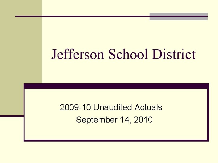 Jefferson School District 2009 -10 Unaudited Actuals September 14, 2010 