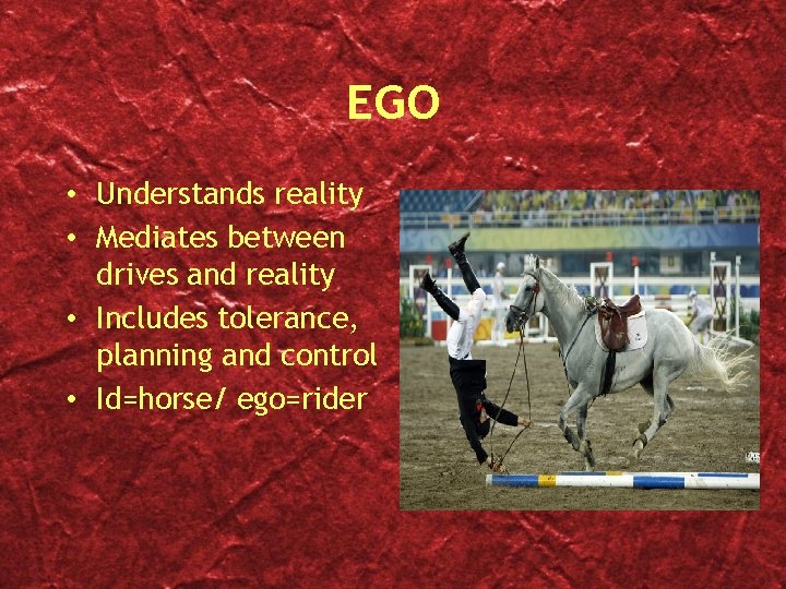 EGO • Understands reality • Mediates between drives and reality • Includes tolerance, planning
