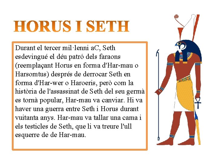 Durant el tercer mil·lenni a. C, Seth esdevingué el déu patró dels faraons (reemplaçant