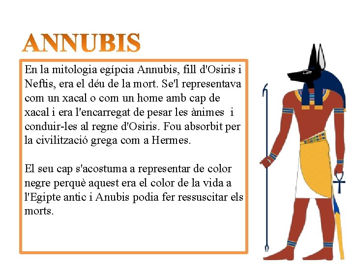 En la mitologia egípcia Annubis, fill d'Osiris i Neftis, era el déu de la