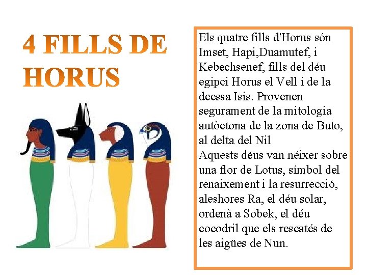 Els quatre fills d'Horus són Imset, Hapi, Duamutef, i Kebechsenef, fills del déu egipci