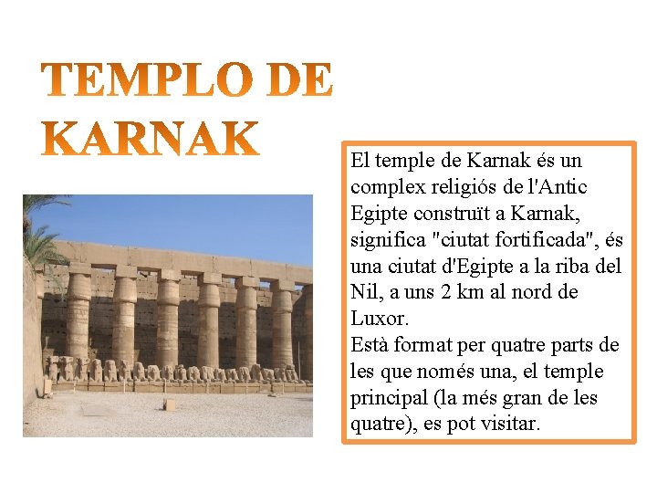El temple de Karnak és un complex religiós de l'Antic Egipte construït a Karnak,