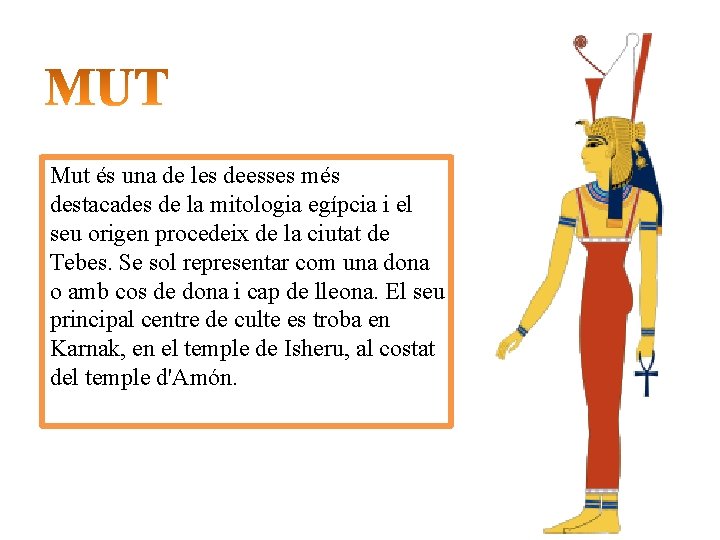 Mut és una de les deesses més destacades de la mitologia egípcia i el