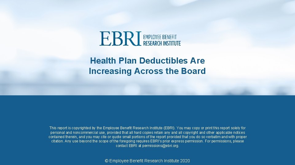Health Plan Deductibles Are Increasing Across the Board This report is copyrighted by the