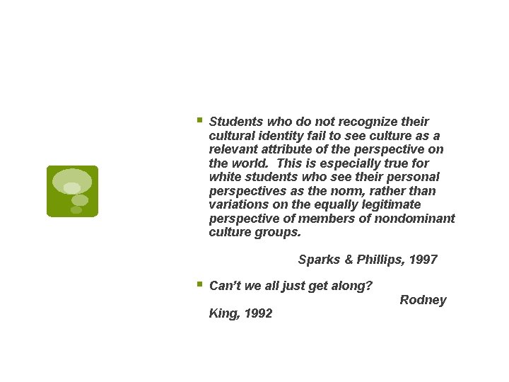 § Students who do not recognize their cultural identity fail to see culture as