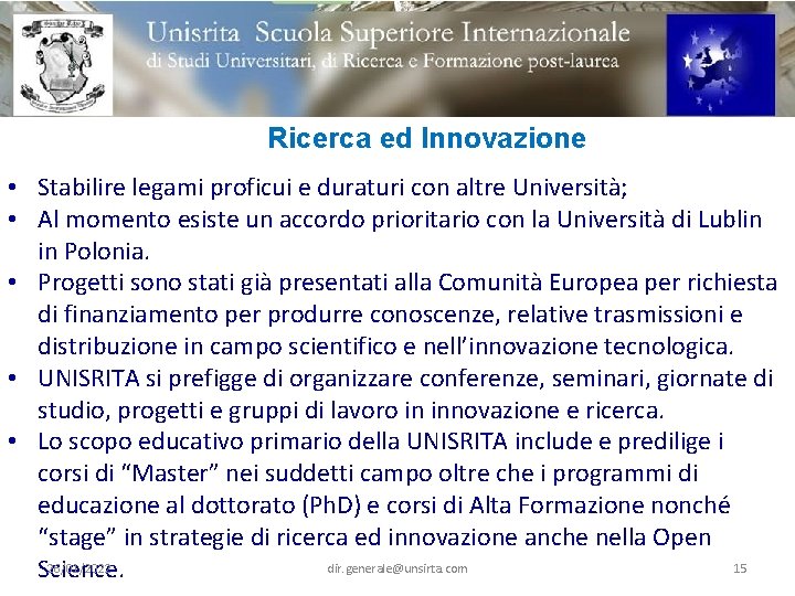 Ricerca ed Innovazione • Stabilire legami proficui e duraturi con altre Università; • Al