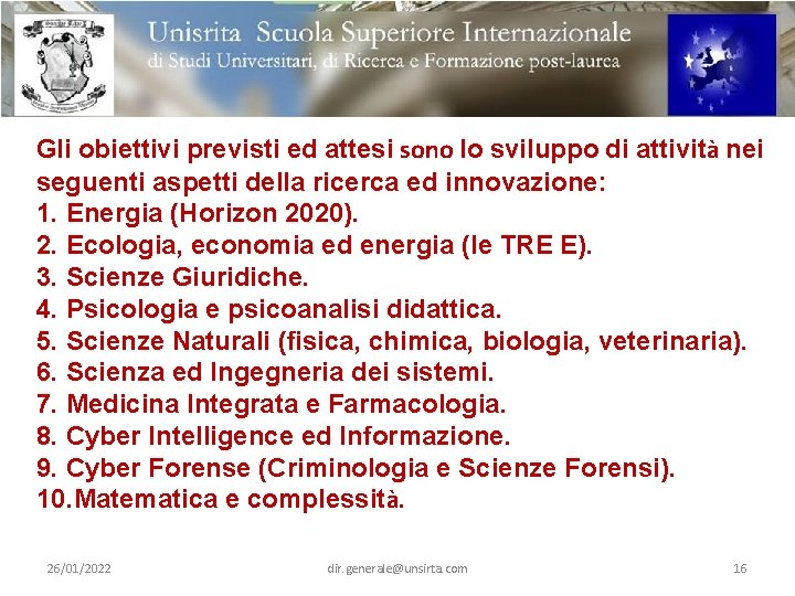 Gli obiettivi previsti ed attesi sono lo sviluppo di attività nei seguenti aspetti della