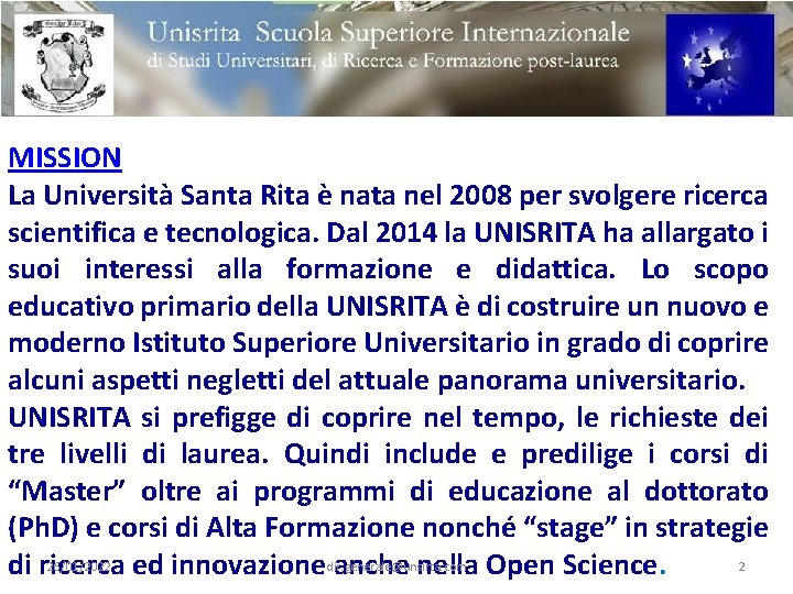 MISSION La Università Santa Rita è nata nel 2008 per svolgere ricerca scientifica e