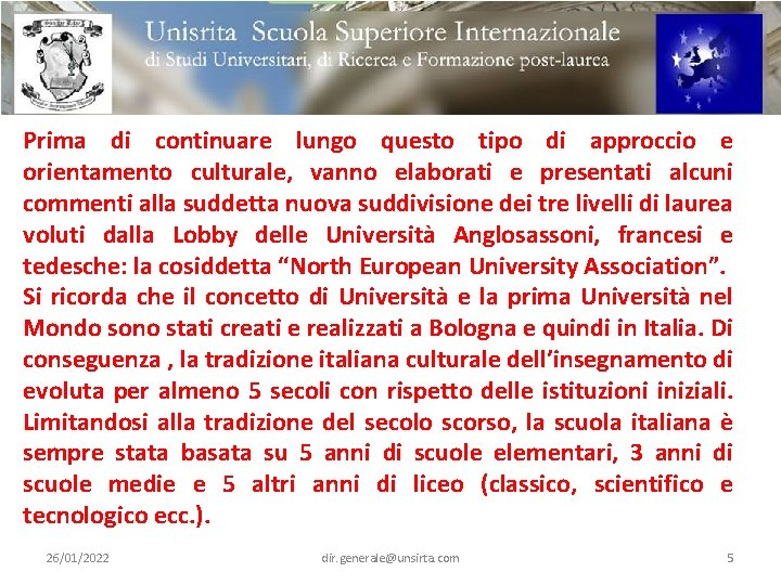 Prima di continuare lungo questo tipo di approccio e orientamento culturale, vanno elaborati e