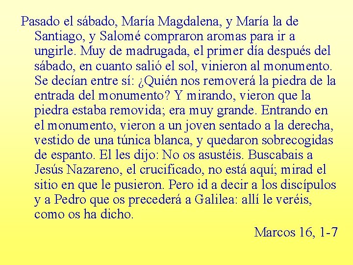 Pasado el sábado, María Magdalena, y María la de Santiago, y Salomé compraron aromas Pasado el sábado, María Magdalena, y María la de Santiago, y Salomé compraron aromas