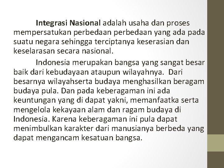 Integrasi Nasional adalah usaha dan proses mempersatukan perbedaan yang ada pada suatu negara sehingga