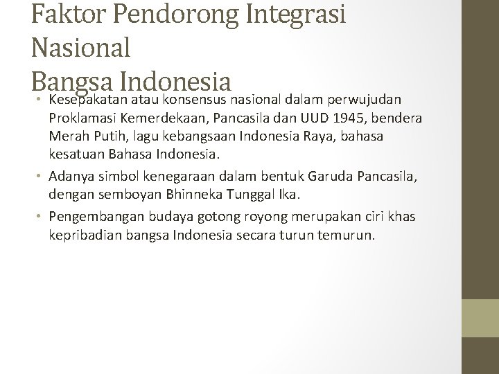 Faktor Pendorong Integrasi Nasional Bangsa Indonesia • Kesepakatan atau konsensus nasional dalam perwujudan Proklamasi