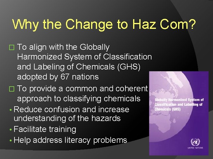 Why the Change to Haz Com? To align with the Globally Harmonized System of