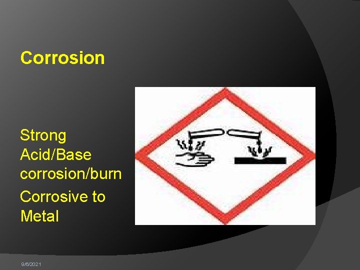 Corrosion Strong Acid/Base corrosion/burn Corrosive to Metal 9/6/2021 