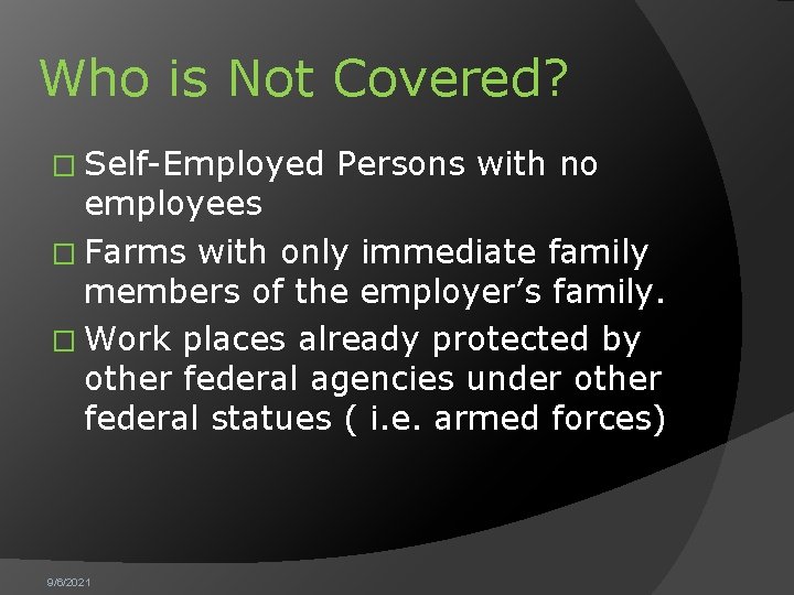 Who is Not Covered? � Self-Employed Persons with no employees � Farms with only