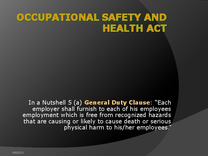 OCCUPATIONAL SAFETY AND HEALTH ACT In a Nutshell 5 (a) General Duty Clause: “Each