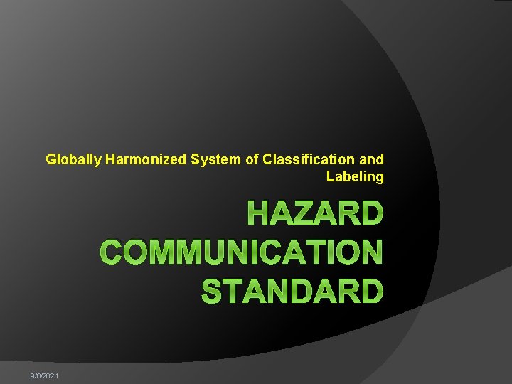 Globally Harmonized System of Classification and Labeling HAZARD COMMUNICATION STANDARD 9/6/2021 