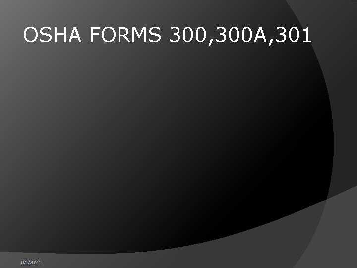 OSHA FORMS 300, 300 A, 301 9/6/2021 