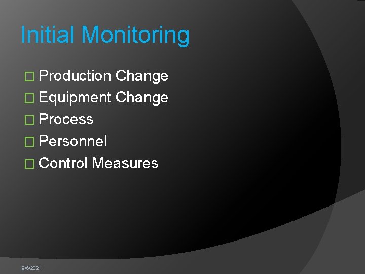 Initial Monitoring � Production Change � Equipment Change � Process � Personnel � Control