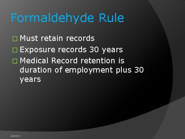 Formaldehyde Rule � Must retain records � Exposure records 30 years � Medical Record