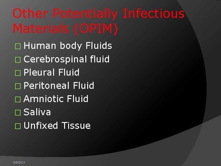 Other Potentially Infectious Materials (OPIM) � Human body Fluids � Cerebrospinal fluid � Pleural