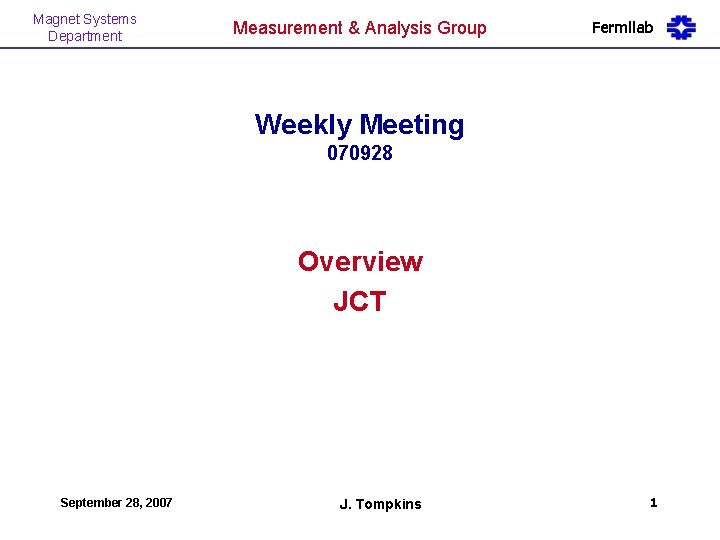 Magnet Systems Department Measurement & Analysis Group Fermilab Weekly Meeting 070928 Overview JCT September